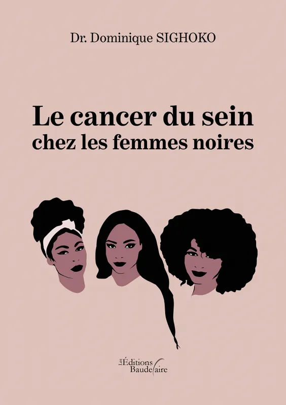 Livres Santé et Médecine Santé Généralités Le cancer du sein chez les femmes noires Dr. Dominique SIGHOKO