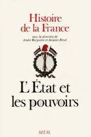 Histoire de la France ., [2], L'Etat et les pouvoirs, Histoire de la France, tome 2, L'Etat et les Pouvoirs