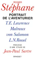 Portrait de l'aventurier, T. E. Lawrence, Malraux, Von Salomon et la vie exemplaire de L.-N. Rossel