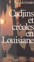 Cadjins et Créoles en Louisiane, Histoire et survivance d'une francophonie