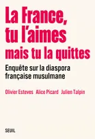 La France, tu l aimes mais tu la quittes, Enquête sur la diaspora française musulmane