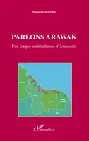 Parlons arawak, Une langue amérindienne d'Amazonie