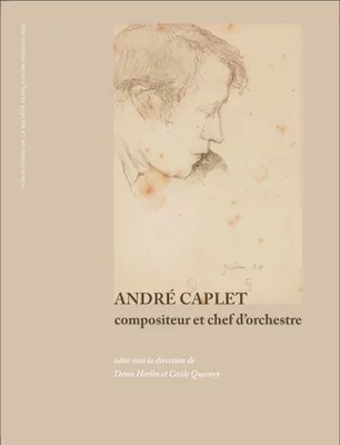 André Caplet, compositeur et chef d'orchestre, compositeur et chef d’orchestre