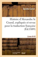 Histoire d'Alexandre le Grand, expliquée et revue pour la traduction française. Livres III-IX