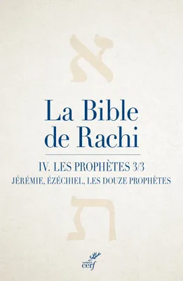 La Bible de Rachi. IV, Les Prophètes, partie 3 (Jérémie, Ézéchiel, les douze petits prophètes)
