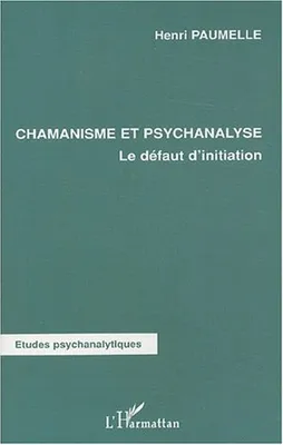 CHAMANISME ET PSYCHANALYSE - LE DEFAUT D'INITIATION, Le défaut d'initiation