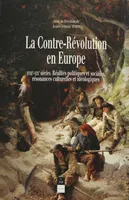 La Contre-Révolution en Europe, XVIIIe-XIXe siècles. Réalités politiques et sociales, résonances culturelles et idéologiques
