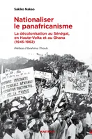 Nationaliser le panafricanisme, La décolonisation du Sénégal, de la Haute-Volta et du Ghana (1945-1962)
