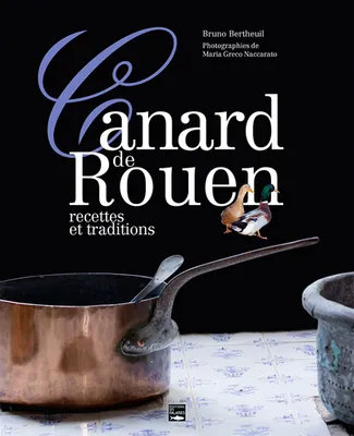 Canard De Rouen (Le), Recettes et traditions