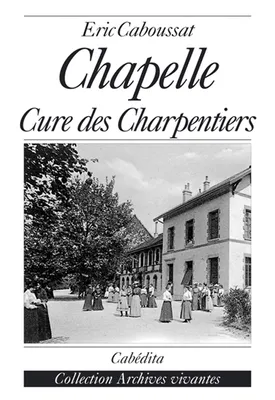 CHAPELLE, CURE DES CHARPENTIERS