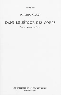 Dans le séjour des corps - essai sur Marguerite Duras, essai sur Marguerite Duras