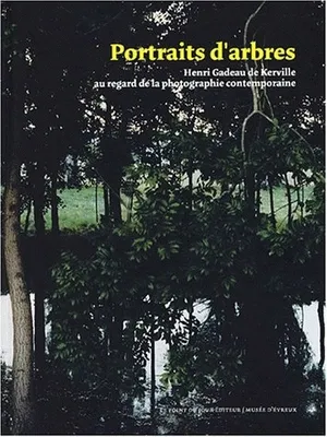 Portraits d'arbres, Henri Gadeau de Kerville au regard de la photographie contemporaine