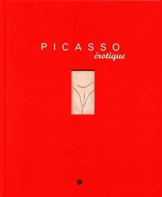 picasso erotique, [exposition], Galerie nationale du Jeu de paume, Paris, 19 février-20 mai 2001, Musée des beaux-arts, Montréal, 14 juin-16 septembre 2001, Museu Picasso, Barcelone, 15 octobre 2001-27 janvier 2002