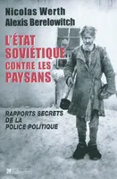 L'État soviétique contre les paysans, Rapports secrets de la police politique