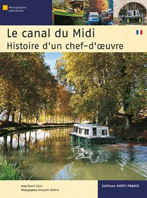 Le Canal du Midi, histoire d'un chef-d' uvre, histoire d'un chef-d'oeuvre