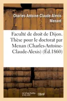 Faculté de droit de Dijon. Thèse pour le doctorat par Menan Charles-Antoine-Claude-Alexis