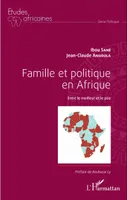Famille et politique en Afrique, Entre le meilleur et le pire