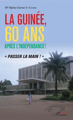 La Guinée, 60 ans après l'indépendance !, 