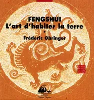 Feng shui. L'art d'habiter la terre, une poétique de l'espace et du temps