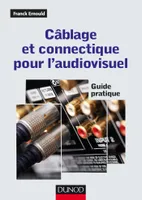 Câblage et connectique pour l'audiovisuel - Guide pratique, Guide pratique