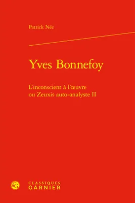 Yves Bonnefoy, L'inconscient à l'oeuvre ou Zeuxis auto-analyste II