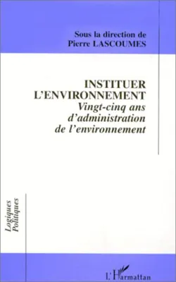 INSTITUER L'ENVIRONNEMENT, Vingt-cinq ans d'administration de l'environnement