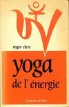 Yoga de l?énergie, du physique au psychique vers le spirituel, du physique au psychique vers le spirituel