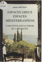 Espaces grecs, espaces méditerranéens, variations sur le thème de l'Antiquité