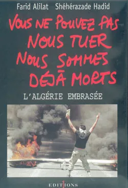 Vous ne pouvez pas nous tuer, nous sommes déjà morts !, Algérie embrasée