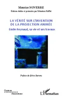 La vérité sur l'invention de la projection animée, Emile Reynaud, sa vie et ses travaux