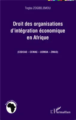 Droit des organisations d'intégration économique en Afrique, (CEDEAO - CEMAC - UEMOA - ZMAO)
