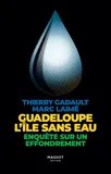 Guadeloupe L'île sans eau - Enquête sur un effondrement