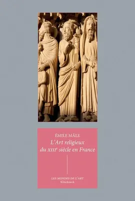 L'art religieux du XIIIe siècle en France, Étude sur l'iconographie du moyen âge et sur ses sources d'inspiration