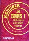 Réussir le bees : 100 sujets d'examen résolus (tome 1), 100 sujets d'examen résolus