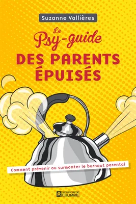 Le Psy-guide des parents épuisés, Comment prévenir ou surmonter le burnout parental