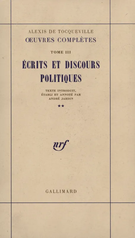 Oeuvres complètes / Alexis de Tocqueville, II, Œuvres complètes, III, 2 : Écrits et discours politiques Alexis de Tocqueville