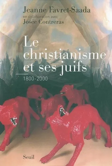 Livres Sciences Humaines et Sociales Sciences sociales Le Christianisme et ses juifs (1800-2000), 1800-2000 Jeanne Favret-Saada