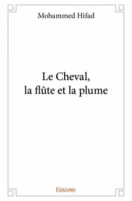 Le Cheval, la flûte et la plume