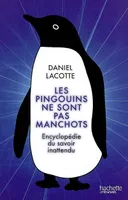 Les pingouins ne sont pas manchots, encyclopédie du savoir inattendu