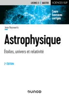 Astrophysique - 2e éd. - Etoiles, univers et relativité, Etoiles, univers et relativité