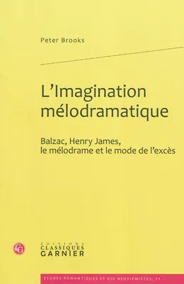 L'Imagination mélodramatique, Balzac, Henry James, le mélodrame et le mode de l'excès
