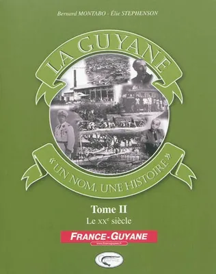 Tome 2, Le XXe siècle, La Guyane, un nom, une histoire, Le XXe siècle
