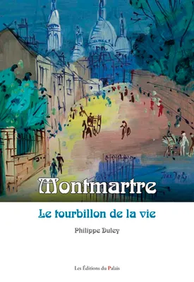 Montmartre - le tourbillon de la vie
