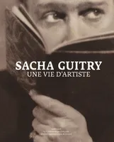 Sacha Guitry, Une vie d'artiste