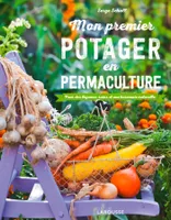 Mon premier potager en permaculture / pour des légumes sains et une harmonie naturelle