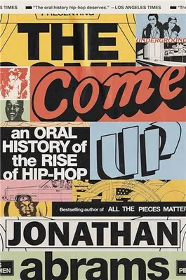 The Come Up - An Oral History of the Rise of Hip-Hop /anglais