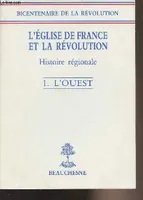 1, L' Ouest, L'Église de France et la révolution: Histoire régionale/1 : l'ouest