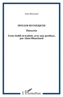 Idylles bucoliques, Théocrite - Texte établi et traduit, avec une postface, par Alain Blanchard