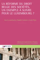La réforme du droit belge des sociétés, un exemple à suivre pour le Luxembourg ?