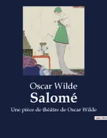 Salomé, Une pièce de théâtre de Oscar Wilde